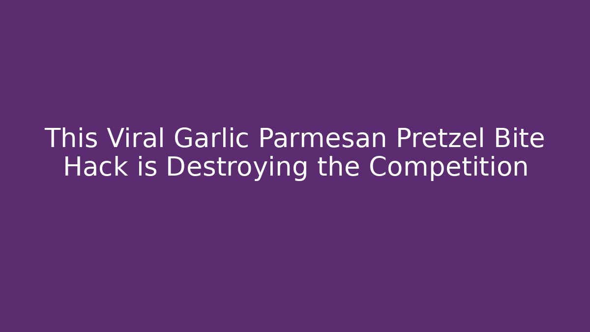 This Viral Garlic Parmesan Pretzel Bite Hack is Destroying the Competition