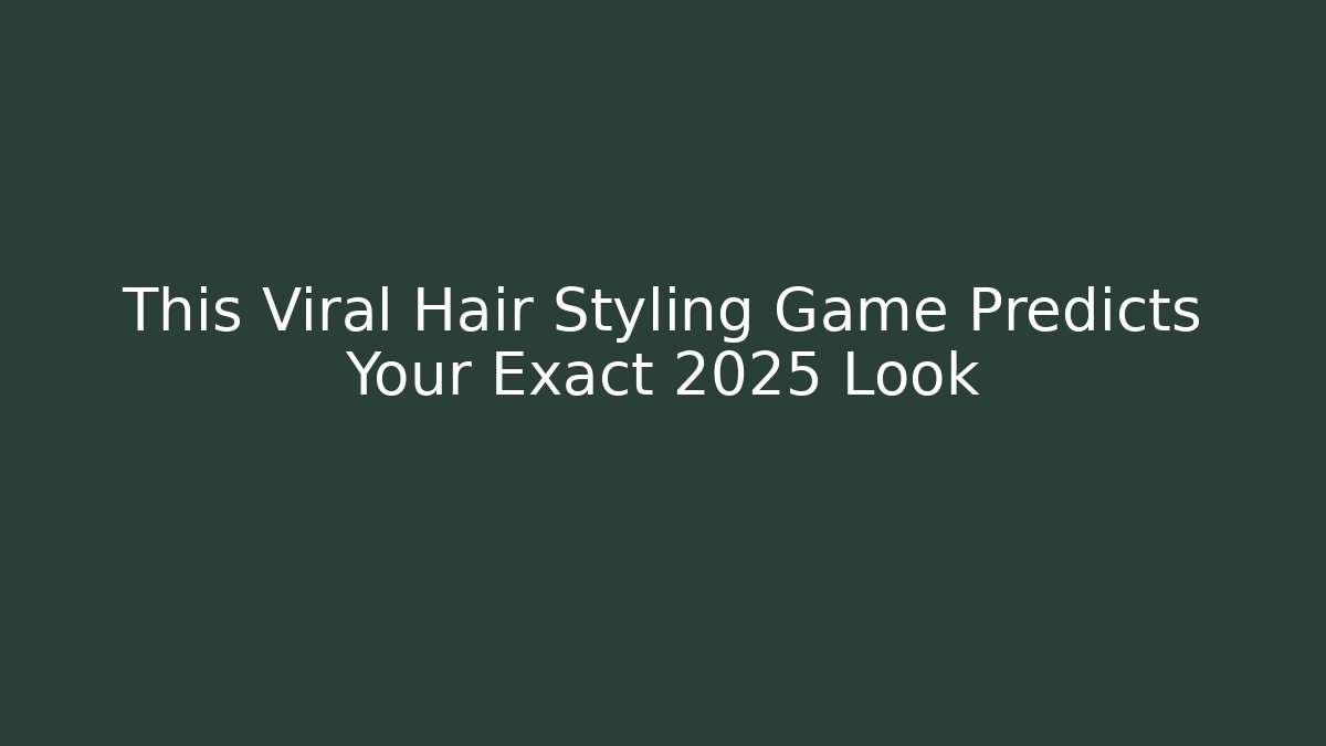 This Viral Hair Styling Game Predicts Your Exact 2025 Look