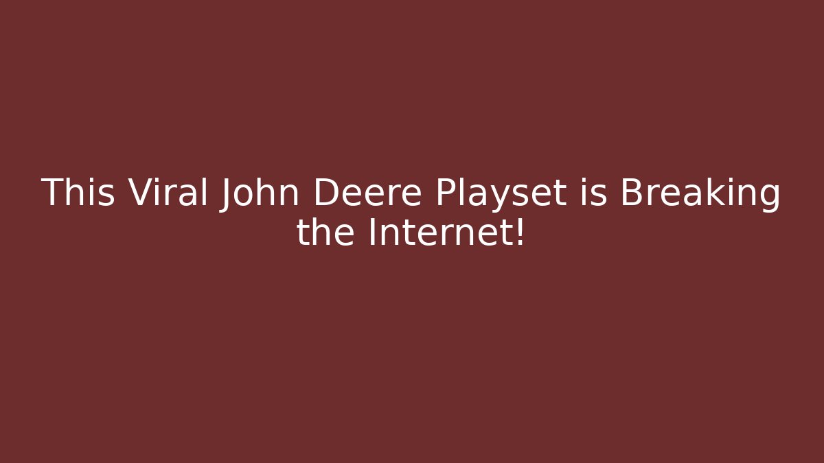 This Viral John Deere Playset is Breaking the Internet! - Andrea Zevedo
