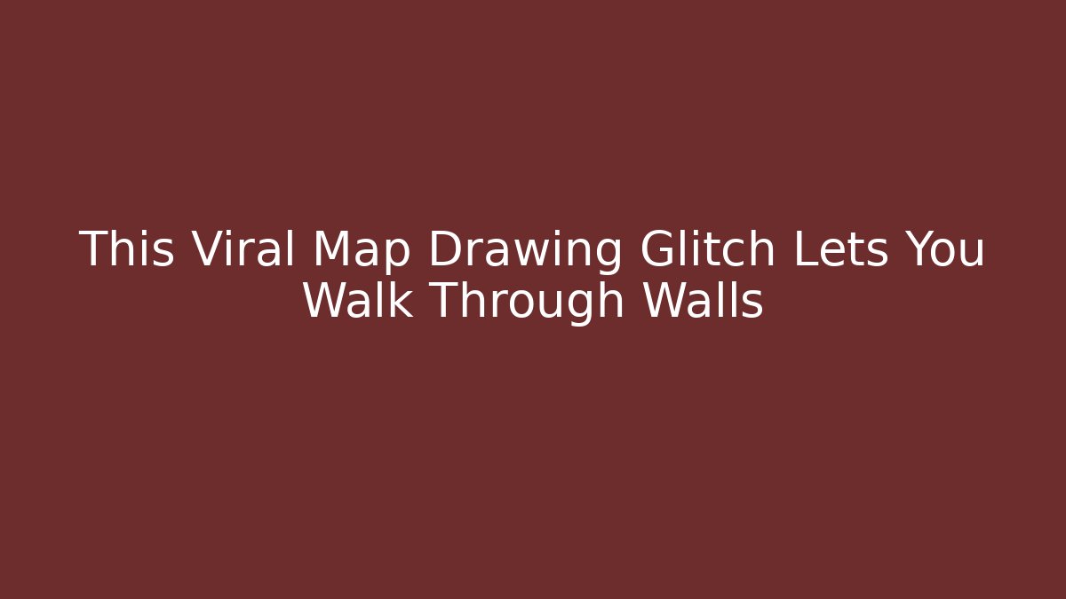 This Viral Map Drawing Glitch Lets You Walk Through Walls