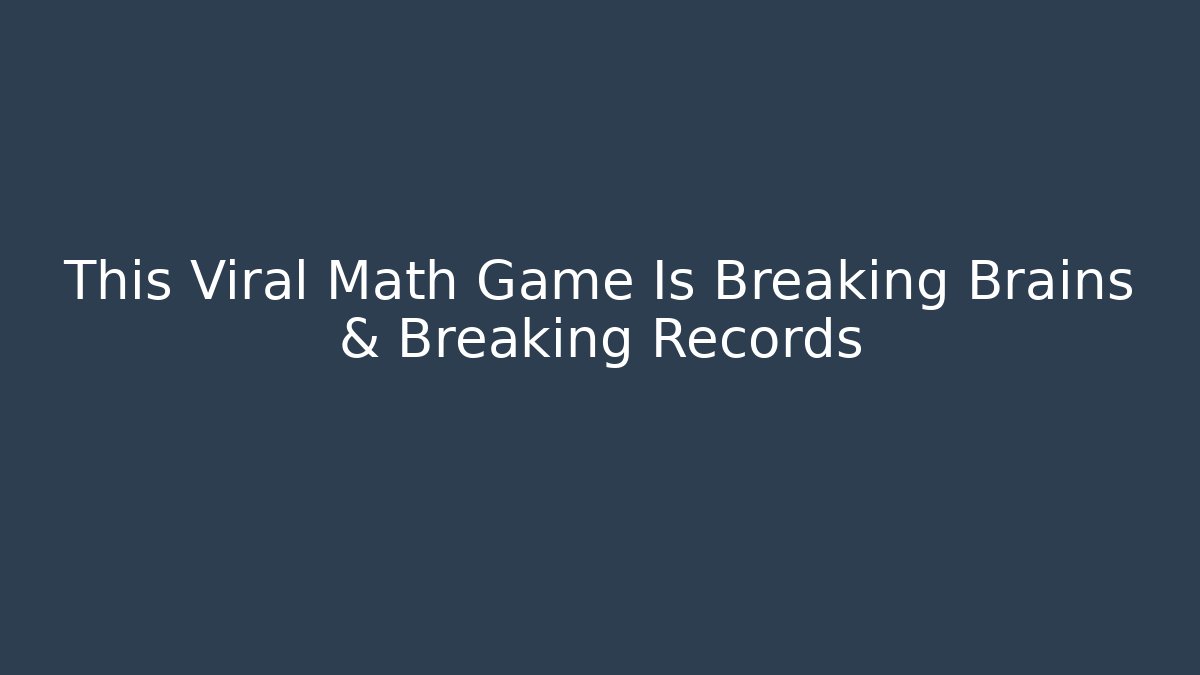 This Viral Math Game Is Breaking Brains & Breaking Records - Andrea Zevedo