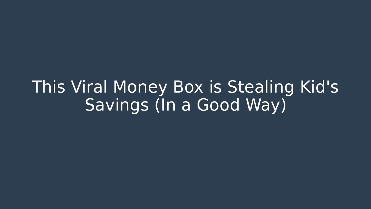 This Viral Money Box is Stealing Kid's Savings (In a Good Way)