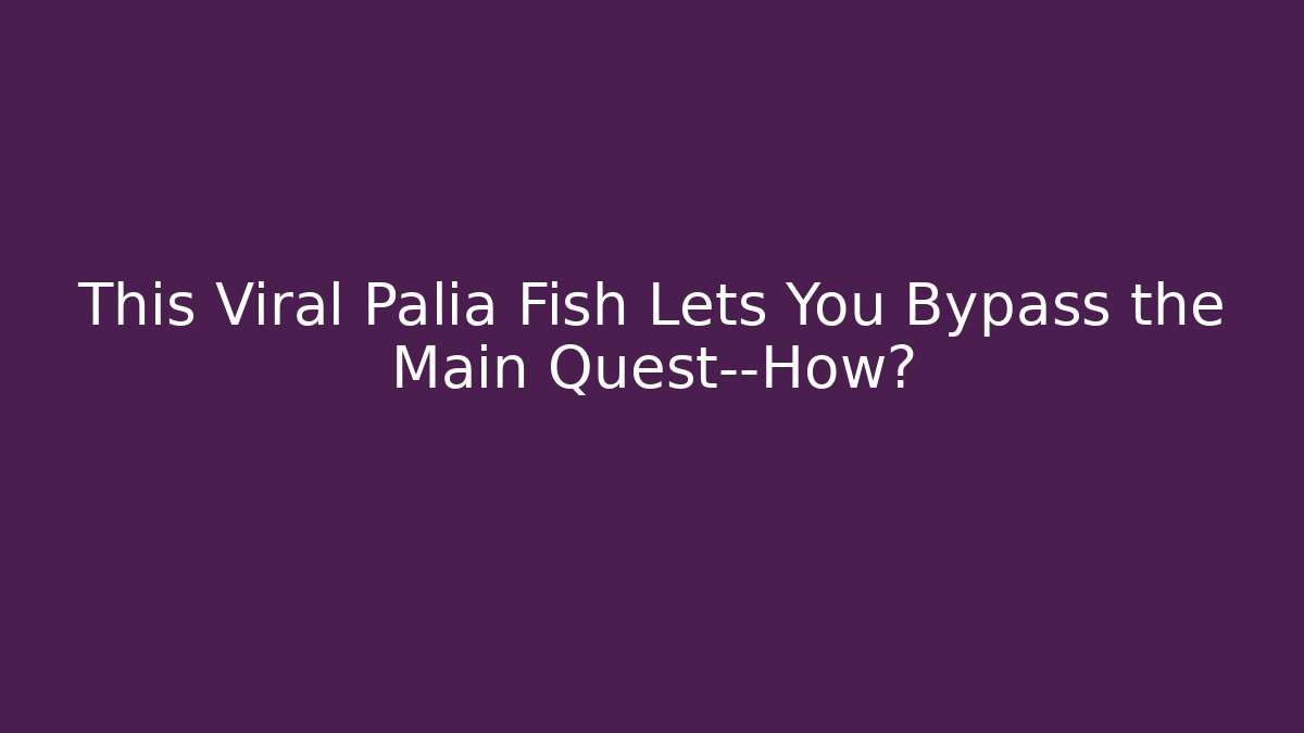This Viral Palia Fish Lets You Bypass the Main Quest—How?