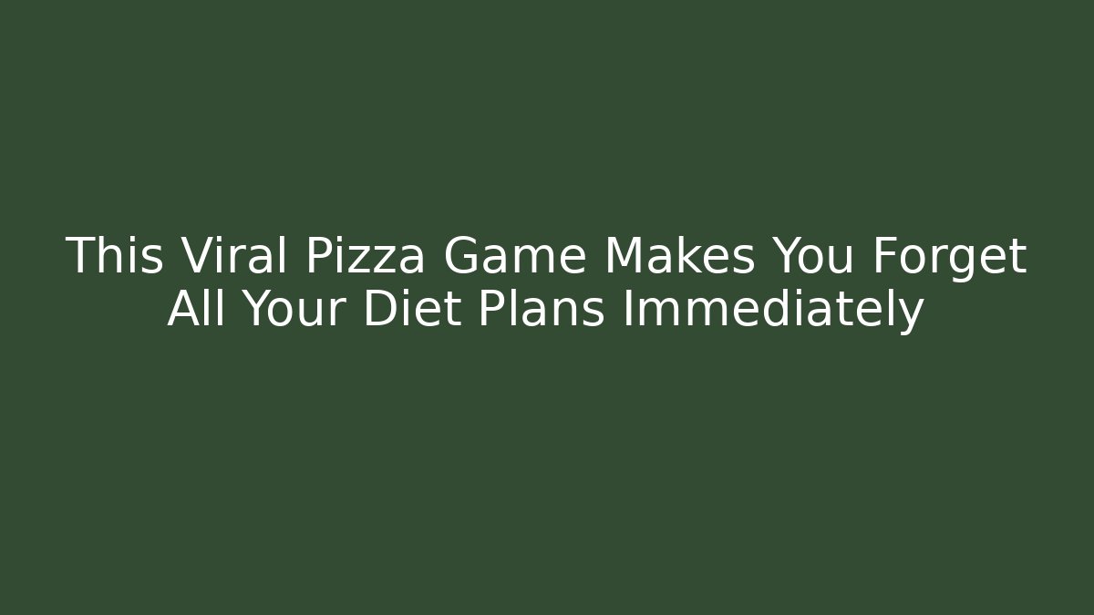 This Viral Pizza Game Makes You Forget All Your Diet Plans Immediately