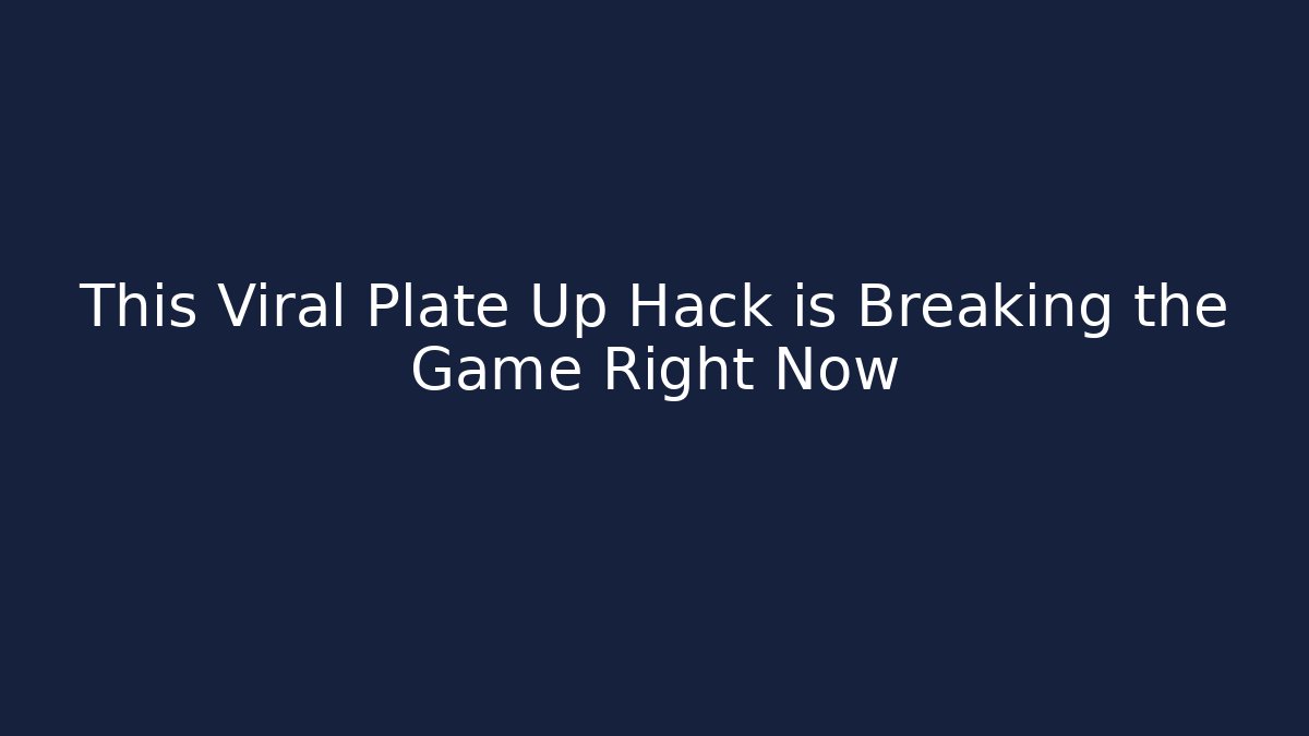 This Viral Plate Up Hack is Breaking the Game Right Now