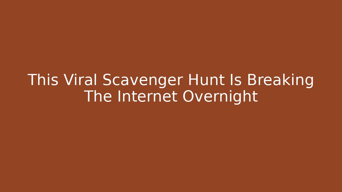 This Viral Scavenger Hunt Is Breaking The Internet Overnight