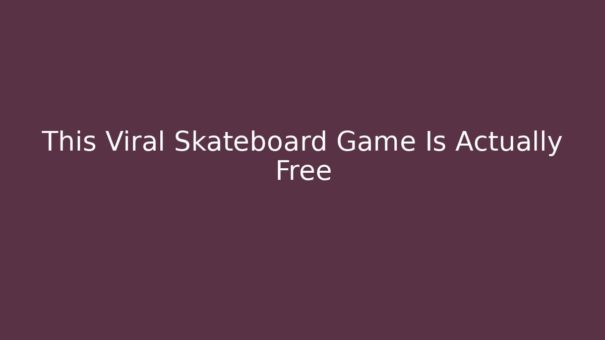 This Viral Skateboard Game Is Actually Free