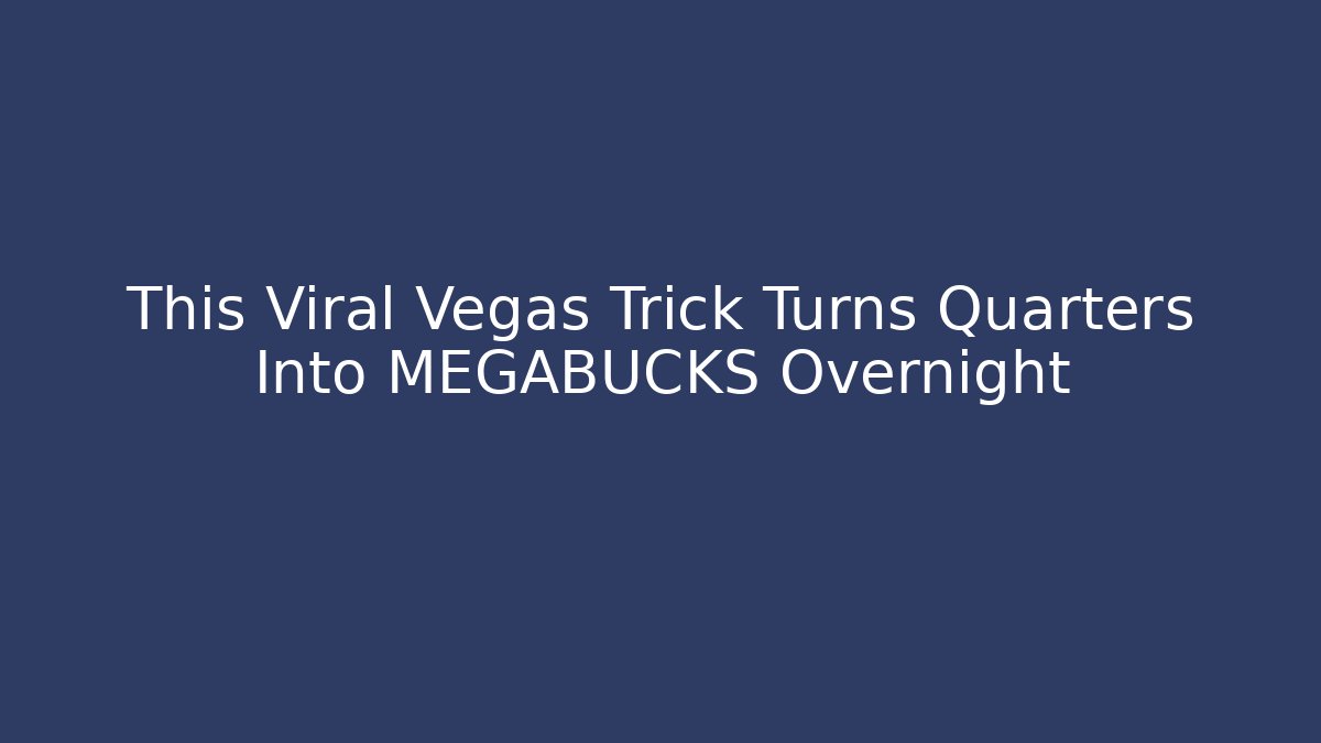 This Viral Vegas Trick Turns Quarters Into MEGABUCKS Overnight