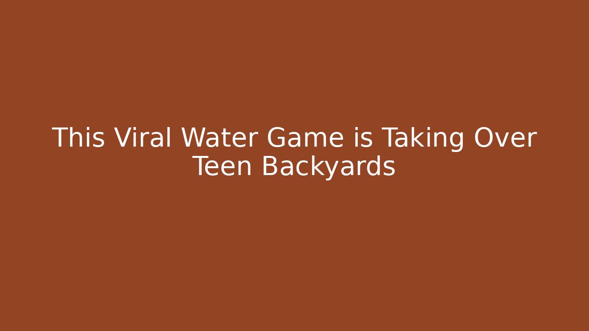 This Viral Water Game is Taking Over Teen Backyards
