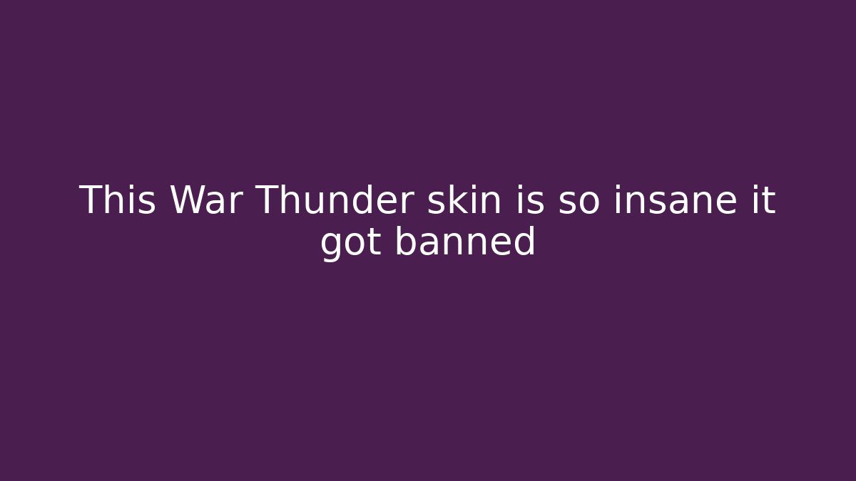 This War Thunder skin is so insane it got banned