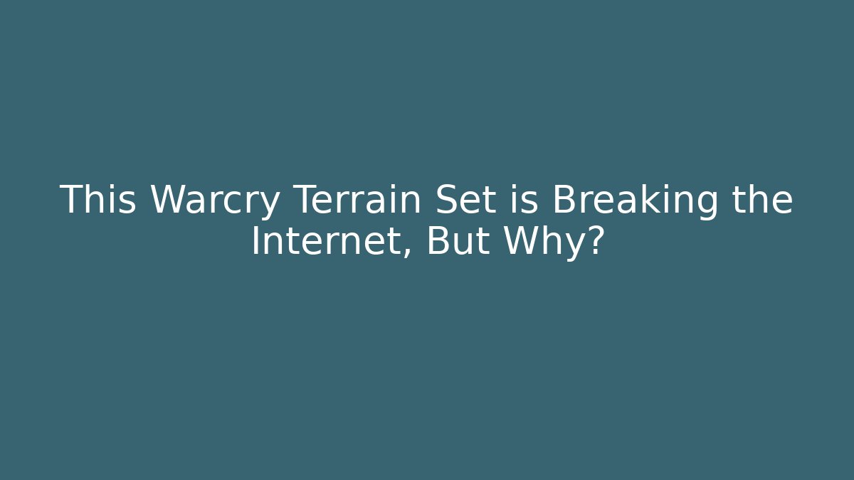 This Warcry Terrain Set is Breaking the Internet, But Why?