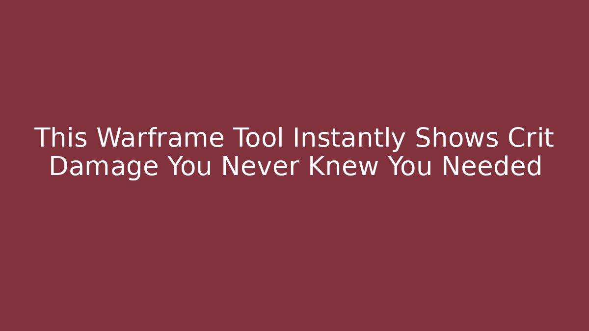 This Warframe Tool Instantly Shows Crit Damage You Never Knew You Needed