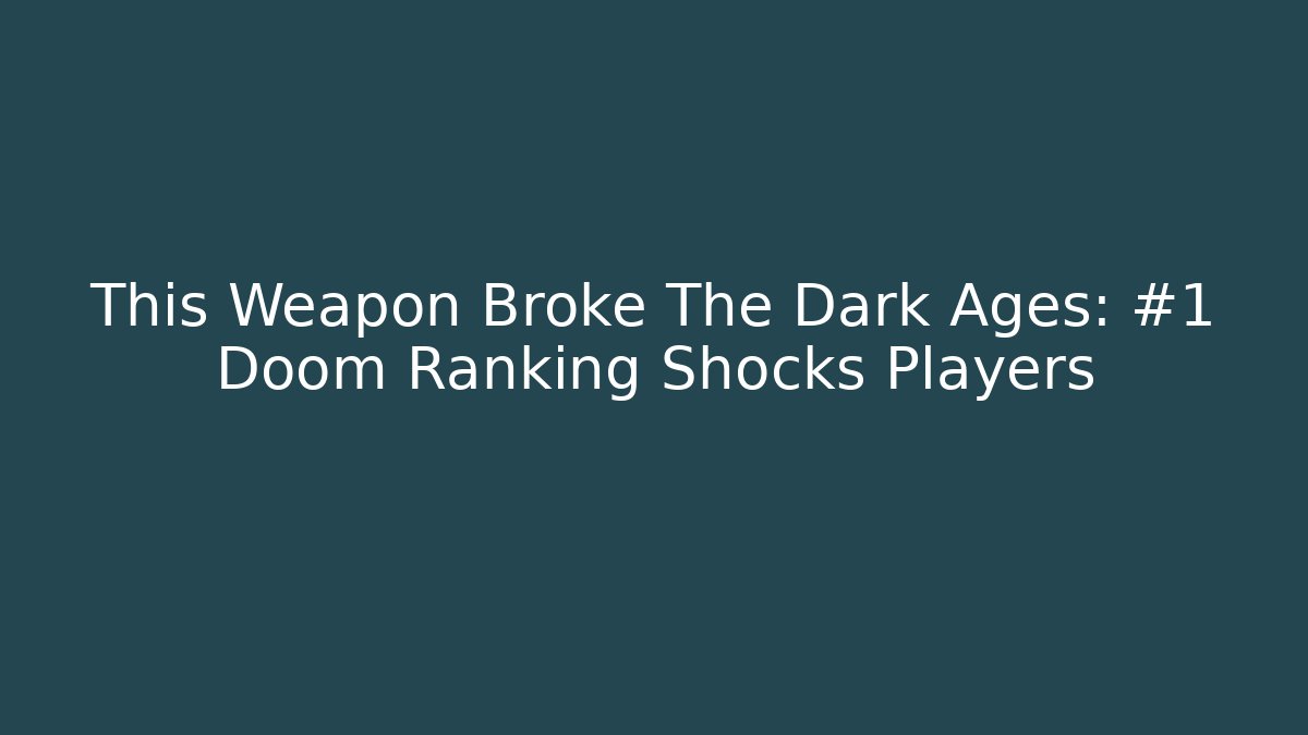 This Weapon Broke The Dark Ages: #1 Doom Ranking Shocks Players