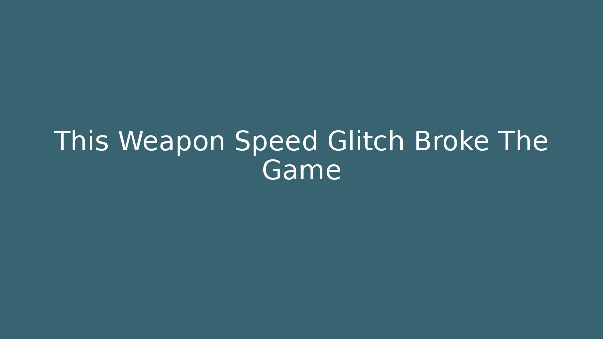 This Weapon Speed Glitch Broke The Game - Andrea Zevedo