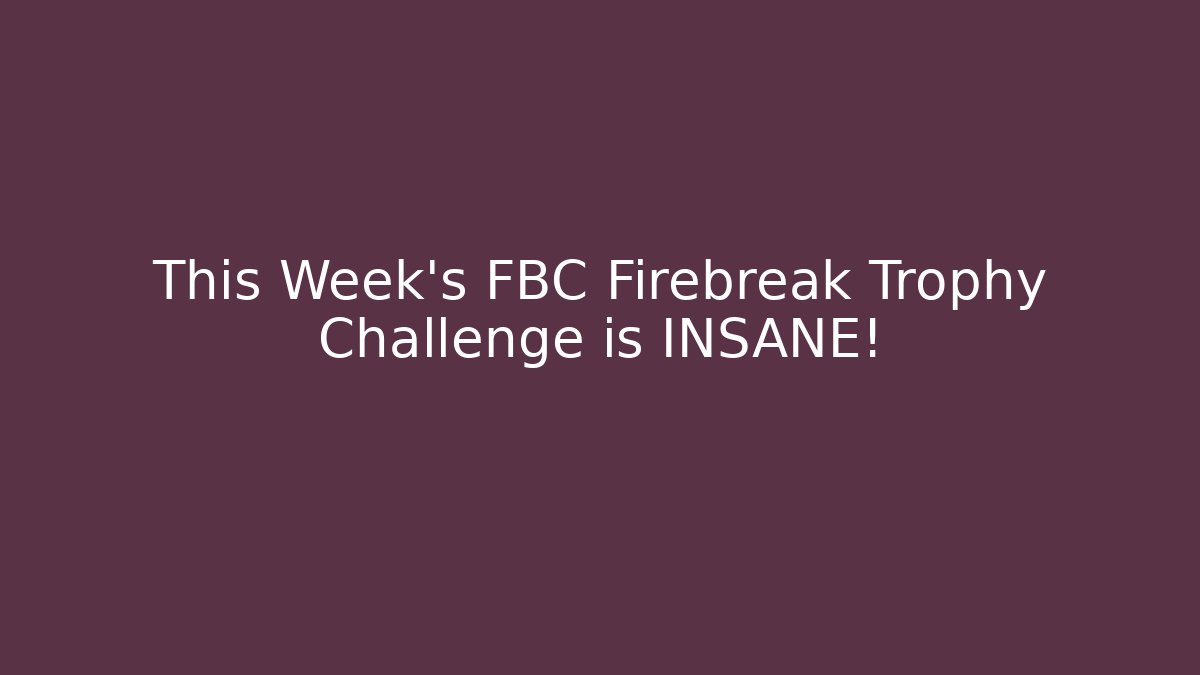 This Week's FBC Firebreak Trophy Challenge is INSANE! - Andrea Zevedo