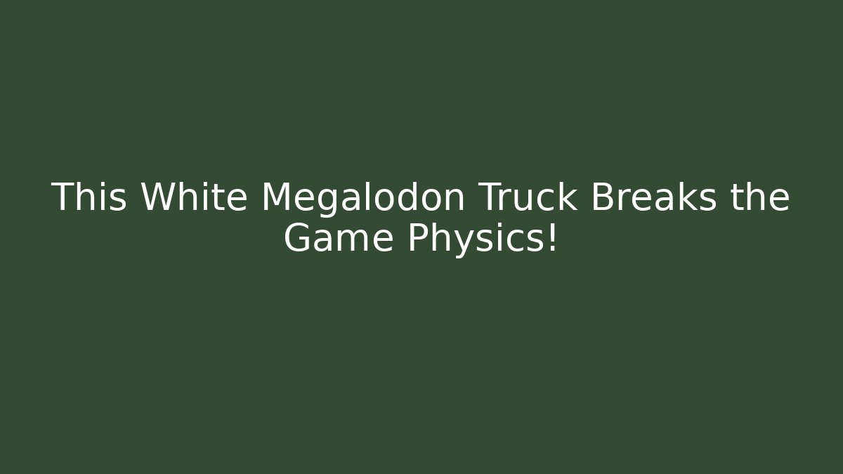 This White Megalodon Truck Breaks the Game Physics!