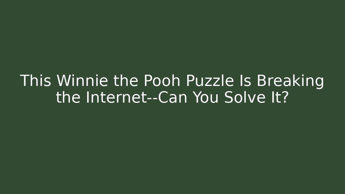 This Winnie the Pooh Puzzle Is Breaking the Internet—Can You Solve It?