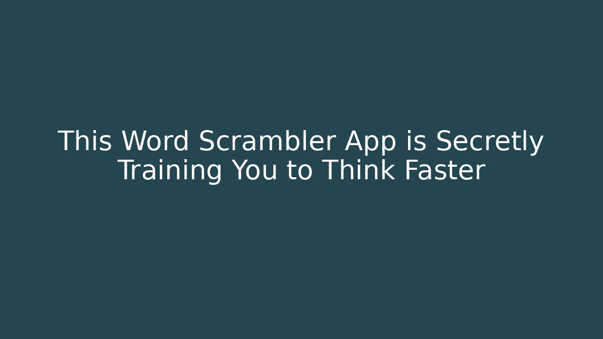 This Word Scrambler App is Secretly Training You to Think Faster