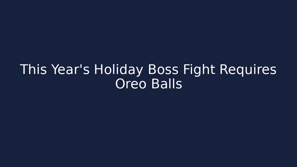 This Year's Holiday Boss Fight Requires Oreo Balls