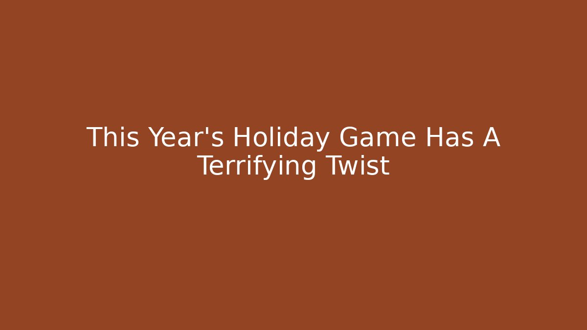 This Year's Holiday Game Has A Terrifying Twist - Andrea Zevedo