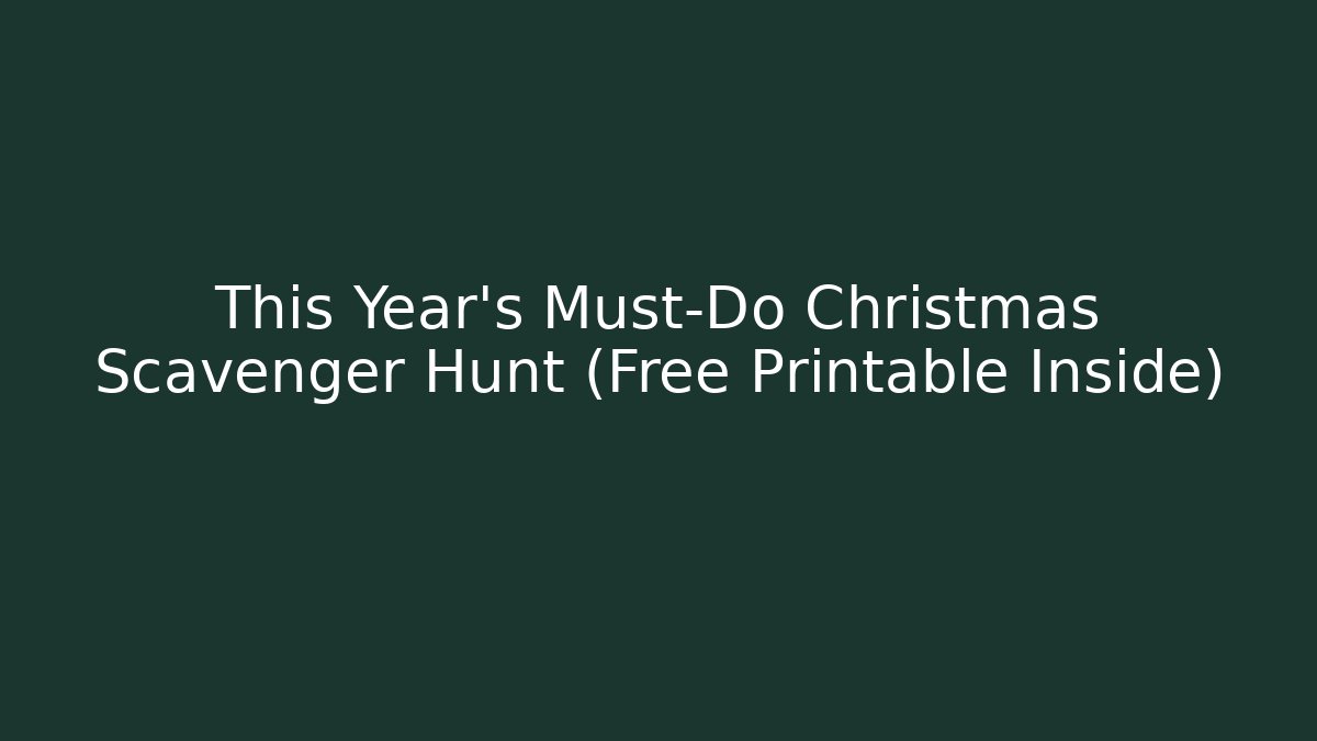 This Year's Must-Do Christmas Scavenger Hunt (Free Printable Inside)