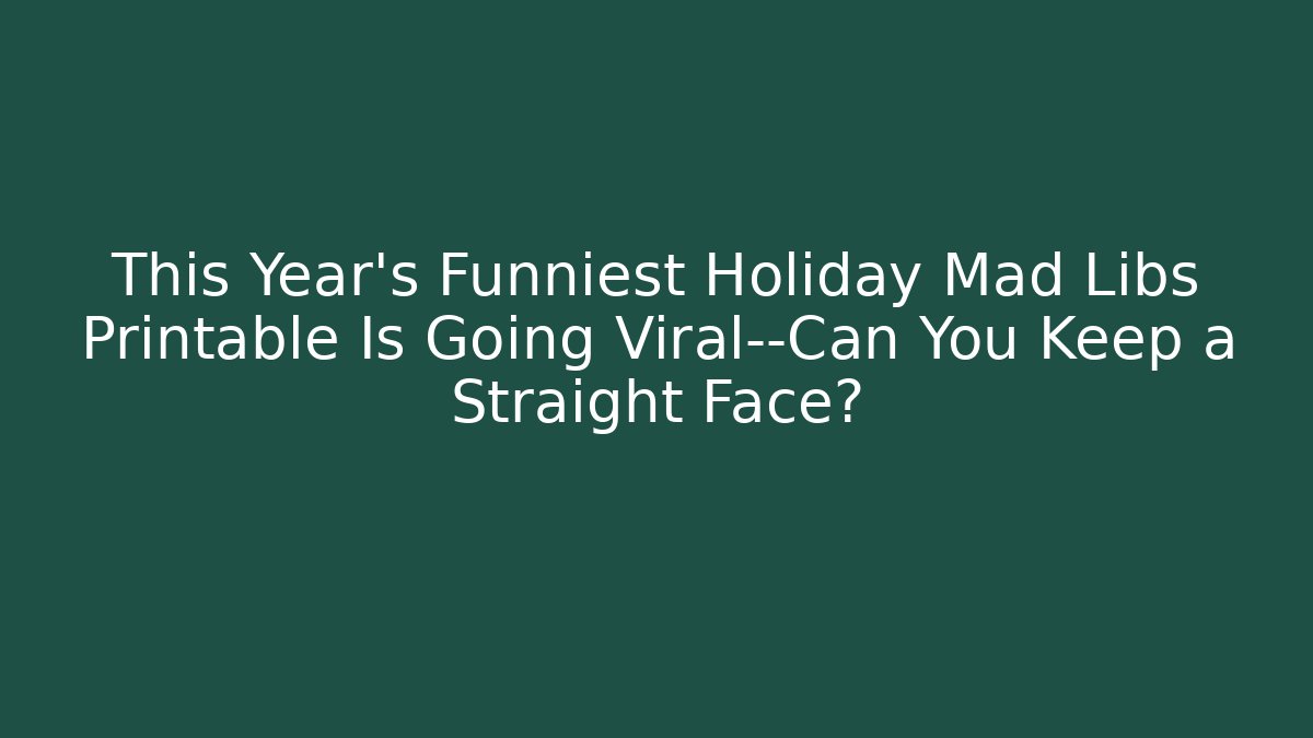 This Year’s Funniest Holiday Mad Libs Printable Is Going Viral—Can You Keep a Straight Face?