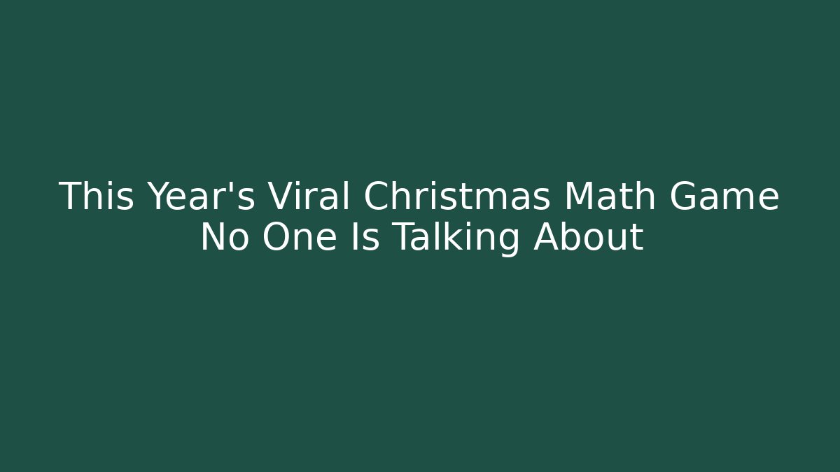 This Year’s Viral Christmas Math Game No One Is Talking About - Andrea Zevedo