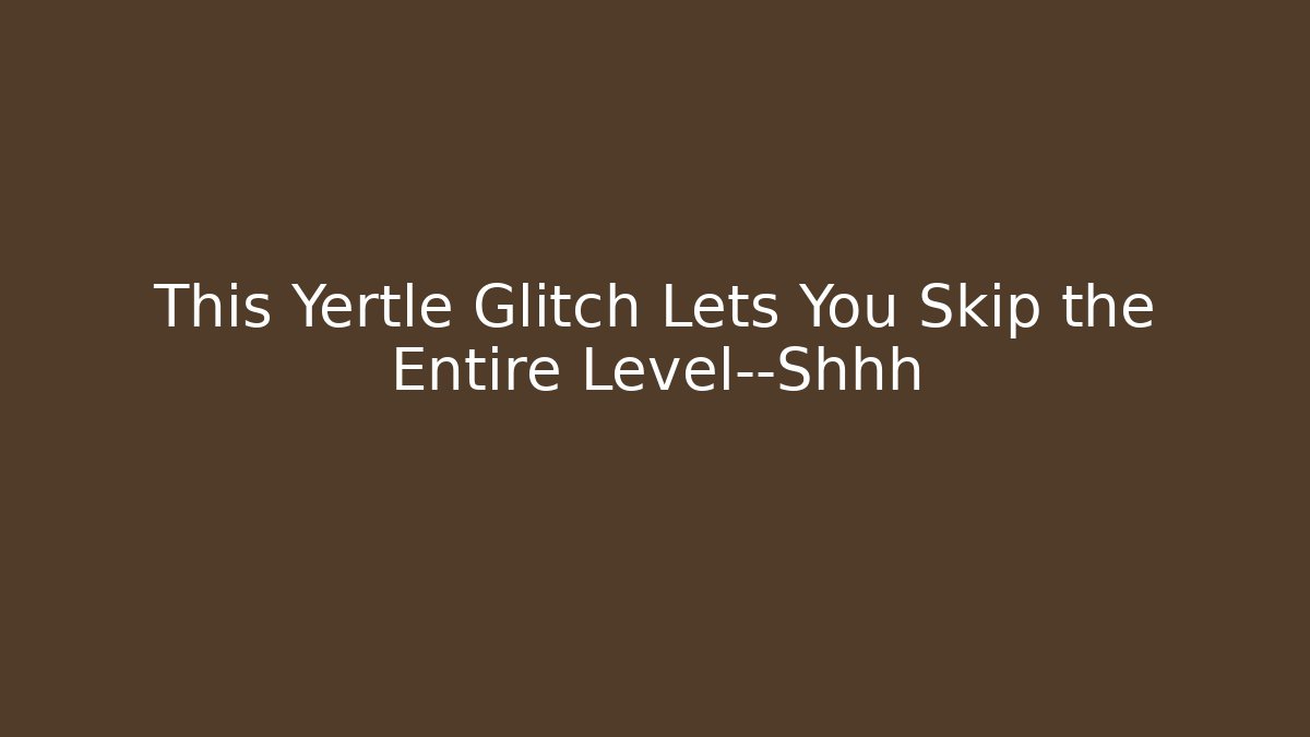 This Yertle Glitch Lets You Skip the Entire Level—Shhh