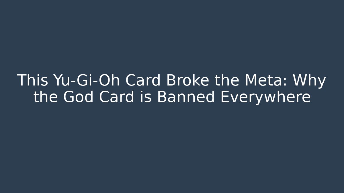 This Yu-Gi-Oh Card Broke the Meta: Why the God Card is Banned Everywhere