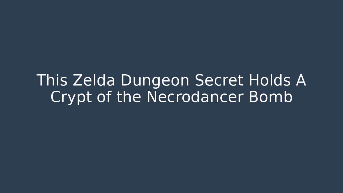 This Zelda Dungeon Secret Holds A Crypt of the Necrodancer Bomb