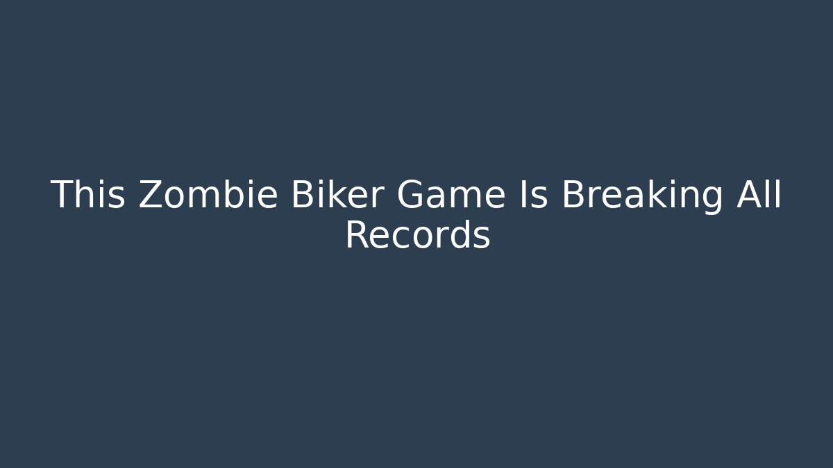 This Zombie Biker Game Is Breaking All Records