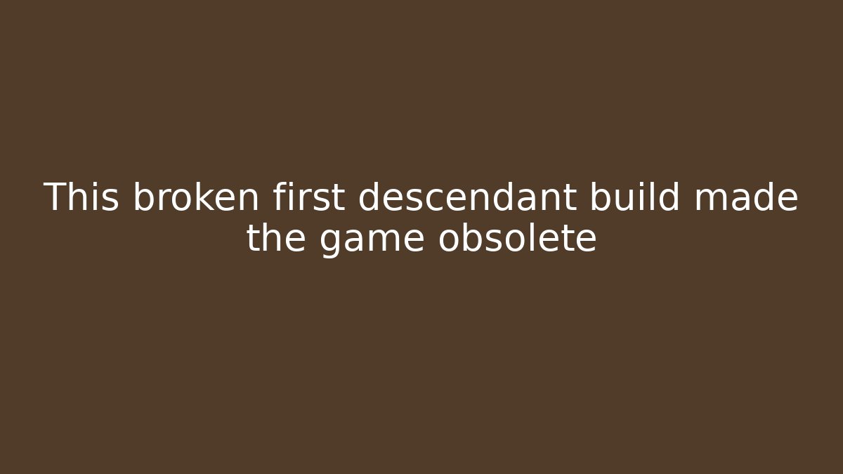 This broken first descendant build made the game obsolete