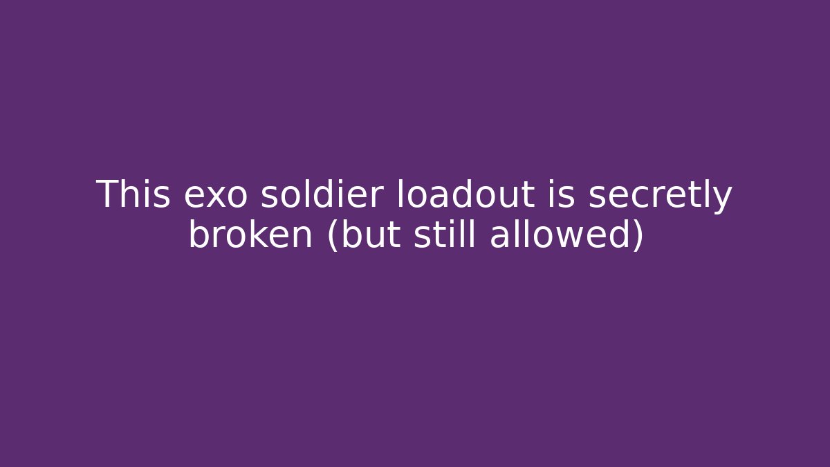 This exo soldier loadout is secretly broken (but still allowed)