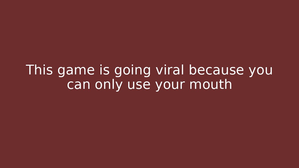 This game is going viral because you can only use your mouth