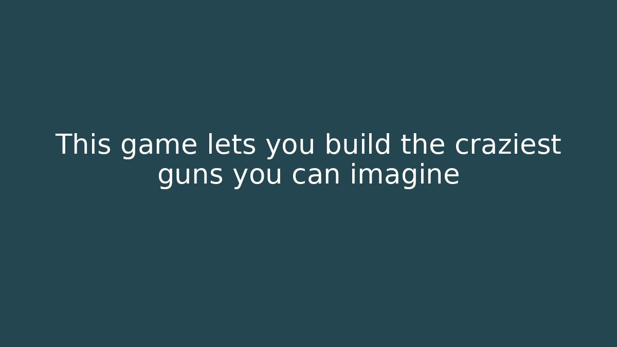 This game lets you build the craziest guns you can imagine