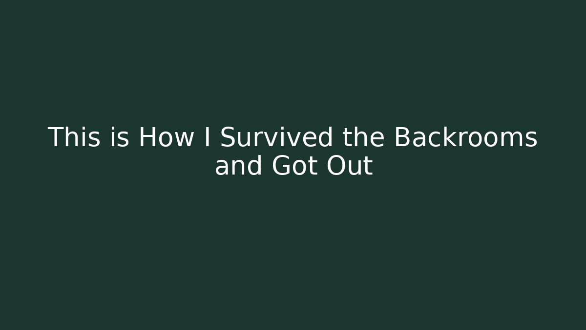This is How I Survived the Backrooms and Got Out - Andrea Zevedo