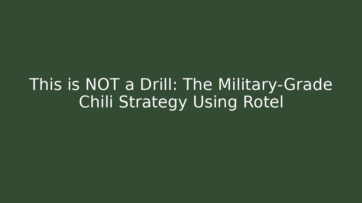 This is NOT a Drill: The Military-Grade Chili Strategy Using Rotel