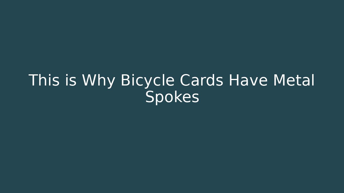This is Why Bicycle Cards Have Metal Spokes
