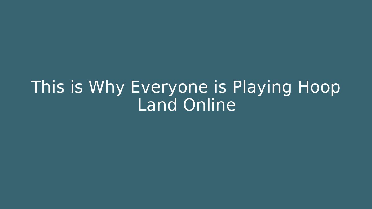 This is Why Everyone is Playing Hoop Land Online