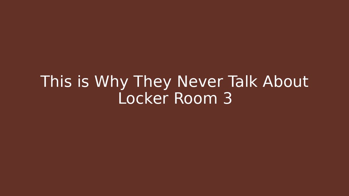 This is Why They Never Talk About Locker Room 3