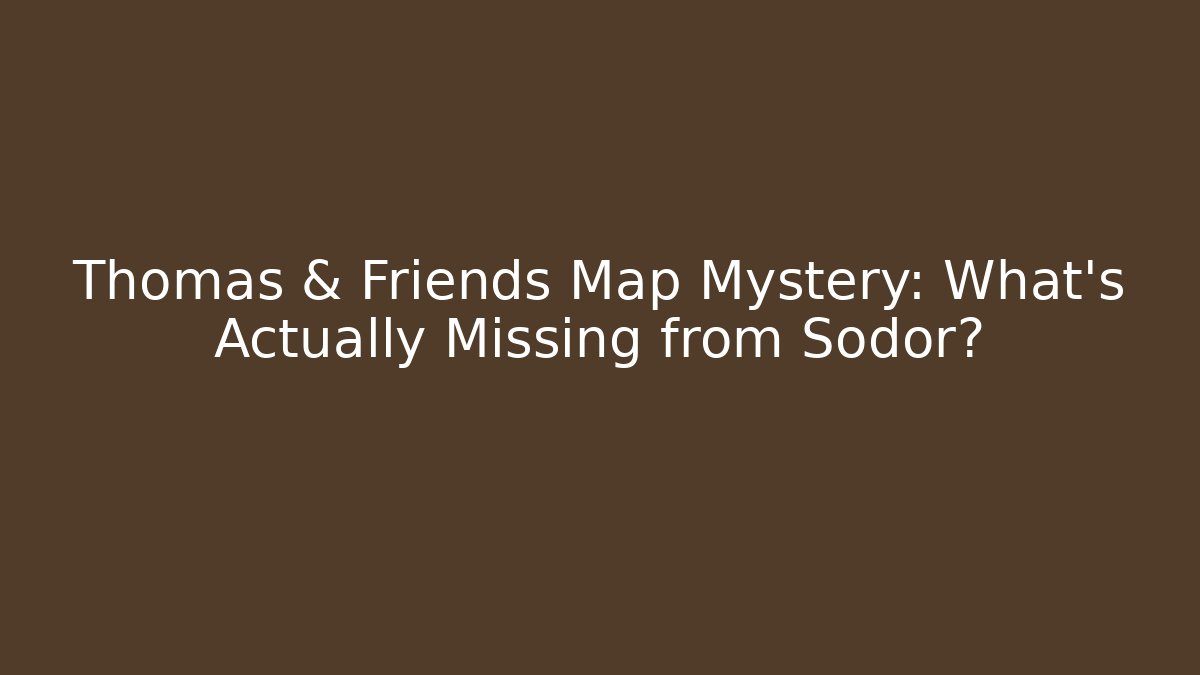 Thomas & Friends Map Mystery: What's Actually Missing from Sodor? - Andrea Zevedo