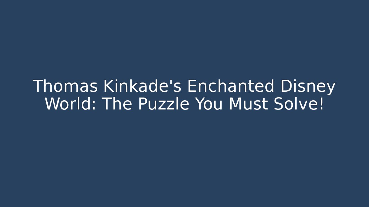 Thomas Kinkade's Enchanted Disney World: The Puzzle You Must Solve!