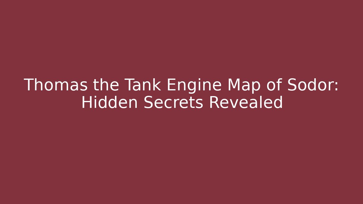 Thomas the Tank Engine Map of Sodor: Hidden Secrets Revealed