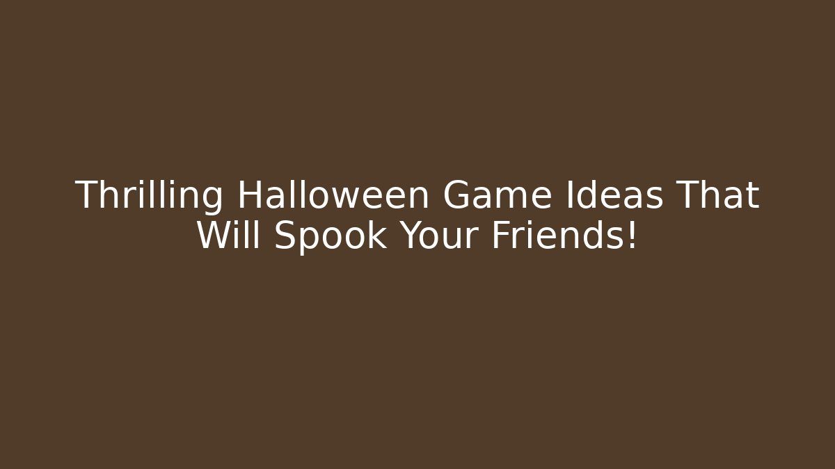 Thrilling Halloween Game Ideas That Will Spook Your Friends!