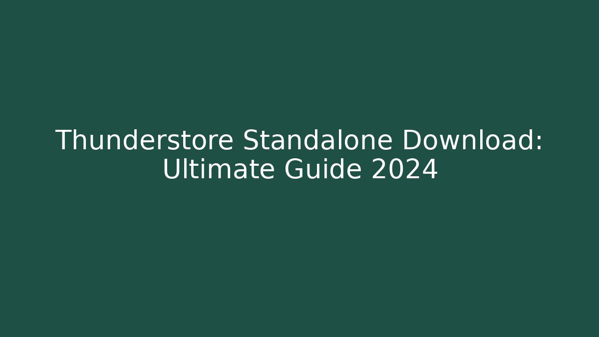 Thunderstore Standalone Download: Ultimate Guide 2024