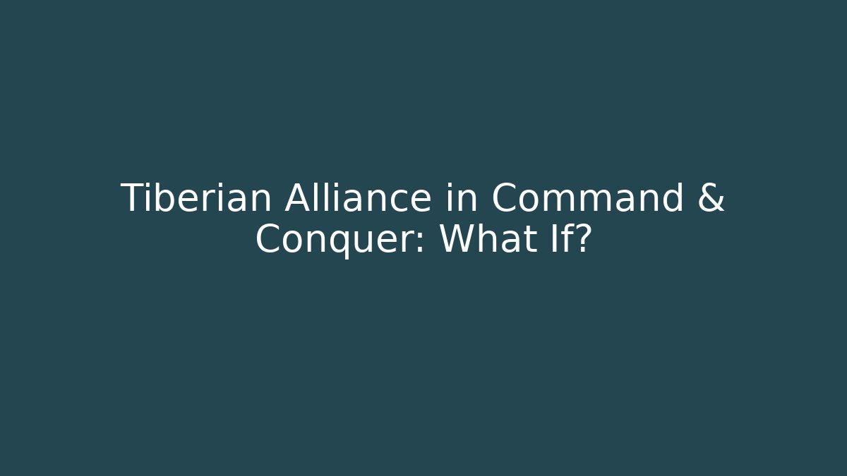 Tiberian Alliance in Command & Conquer: What If?