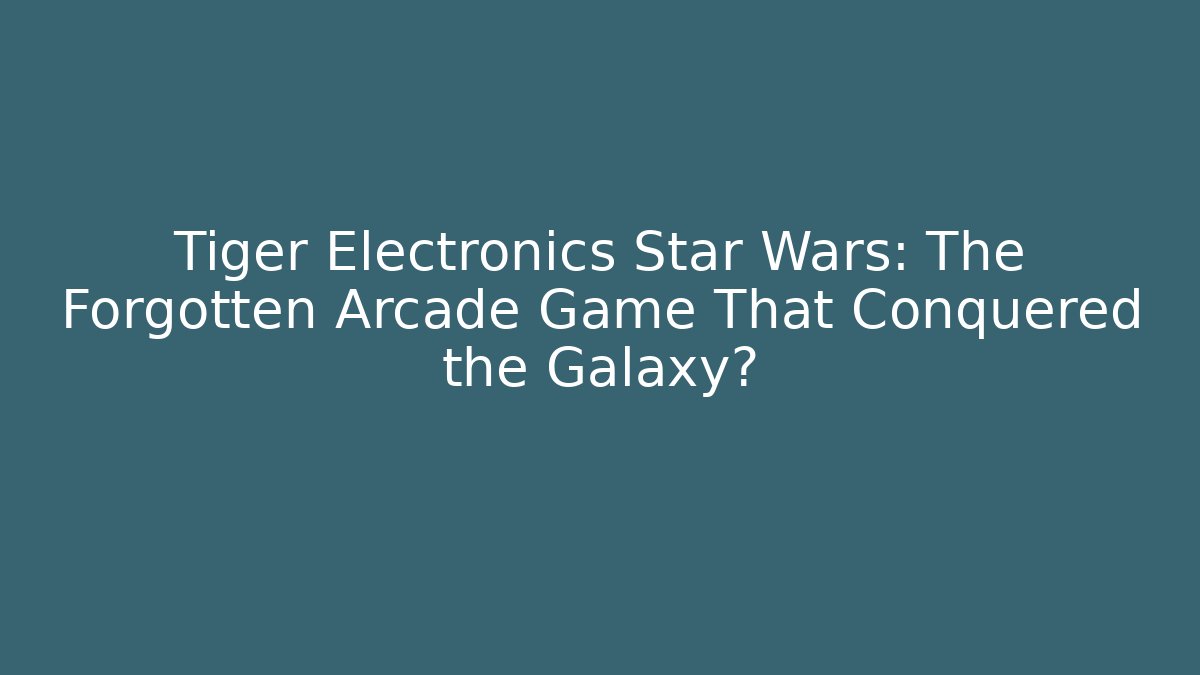 Tiger Electronics Star Wars: The Forgotten Arcade Game That Conquered the Galaxy? - Andrea Zevedo