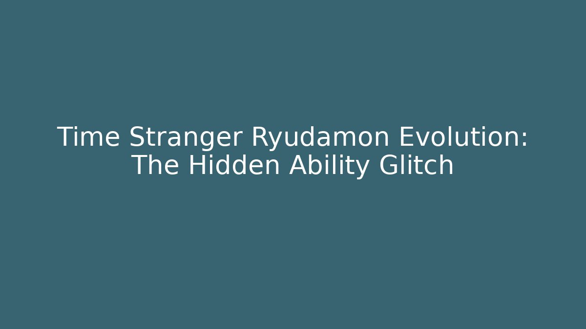 Time Stranger Ryudamon Evolution: The Hidden Ability Glitch
