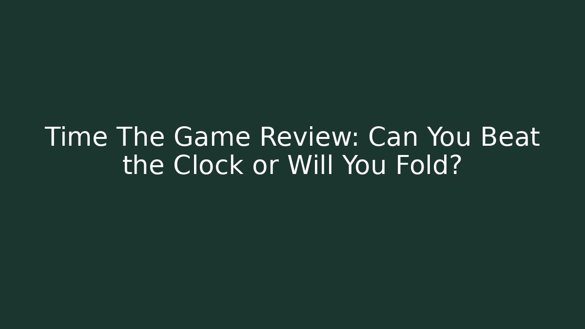 Time The Game Review: Can You Beat the Clock or Will You Fold?