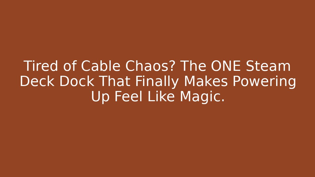 Tired of Cable Chaos? The ONE Steam Deck Dock That Finally Makes Powering Up Feel Like Magic.